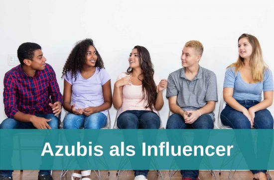 Zur Azubi-Begeisterung: Auszubildende als Influencer